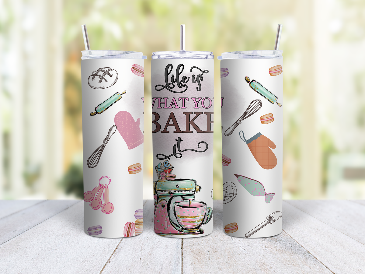 Life Is What You Bake It Tumbler