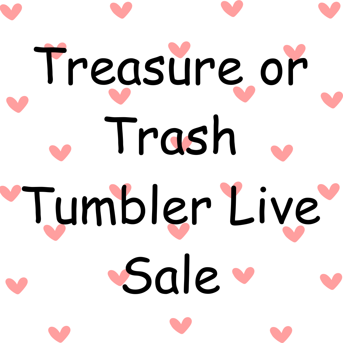 Tumbler Live Sale "Treasure or Trash"
