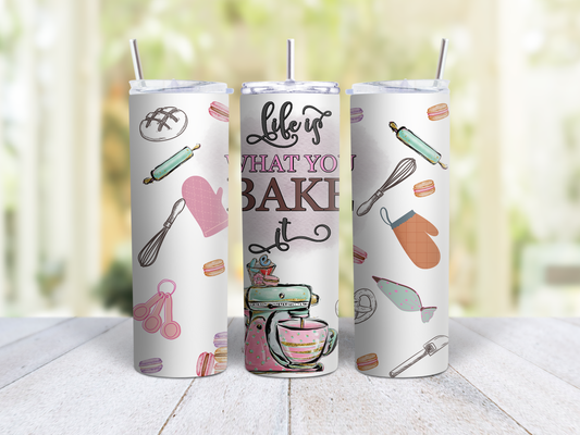 Life Is What You Bake It Tumbler