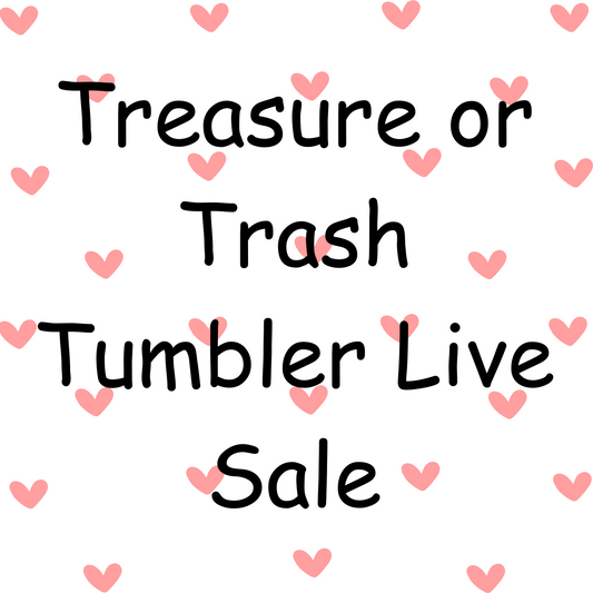 Tumbler Live Sale  "Treasure or Trash"